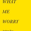 What Me Worry by Artist Andrew Kuo