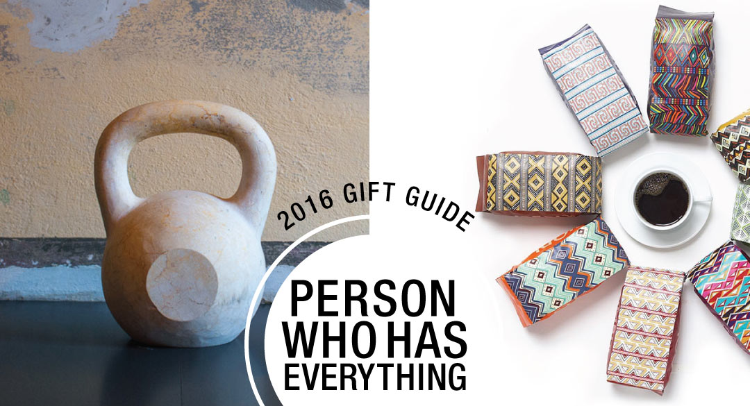 2016 Gift Guide: For the Person Who Has Everything