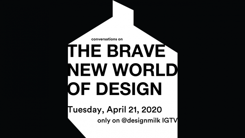 The Brave New World of Design on @designmilk IGTV: 4/21 Schedule of Events