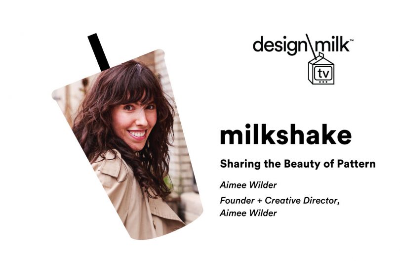 DMTV Milkshake: Aimee Wilder on Sharing the Beauty of Pattern