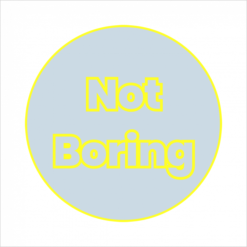 the words Not Boring inside light blue circle with yellow outline