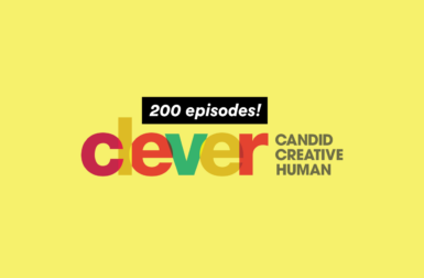 Clever Podcast: 200 Episodes of Being Candid, Creative + Human