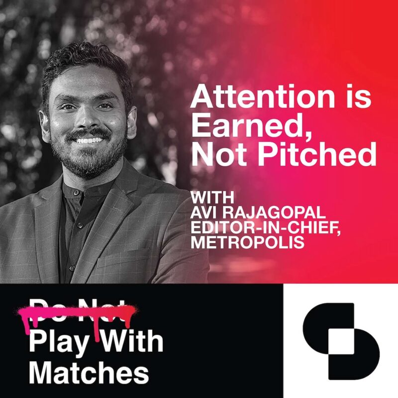 A man in a suit smiles. Text reads: âAttention is Earned, Not Pitched with Avi Rajagopal, Editor-in-Chief, Metropolis. Do Not Play With Matches.â Geometric logo at bottom right.